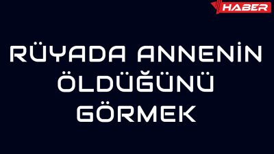 Bu blog yazısında rüyada annenin ölmesi ile ilgili genel anlamlar,