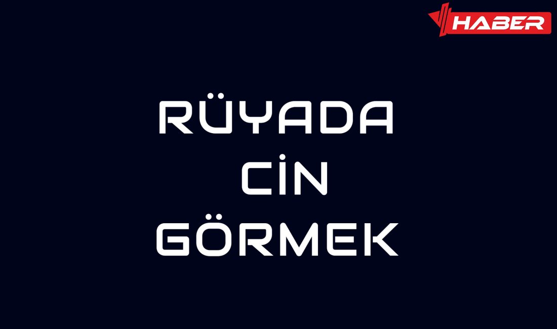Rüyada cin görmek, belirtileri, psikolojik etkileri ve deneyimle ilgili olumlu-olumsuz