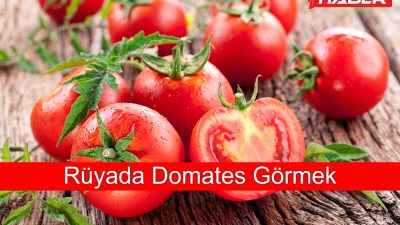 Rüyada domates görmek, psikolojik ve duygusal durumlar ile gelecek işaretleri