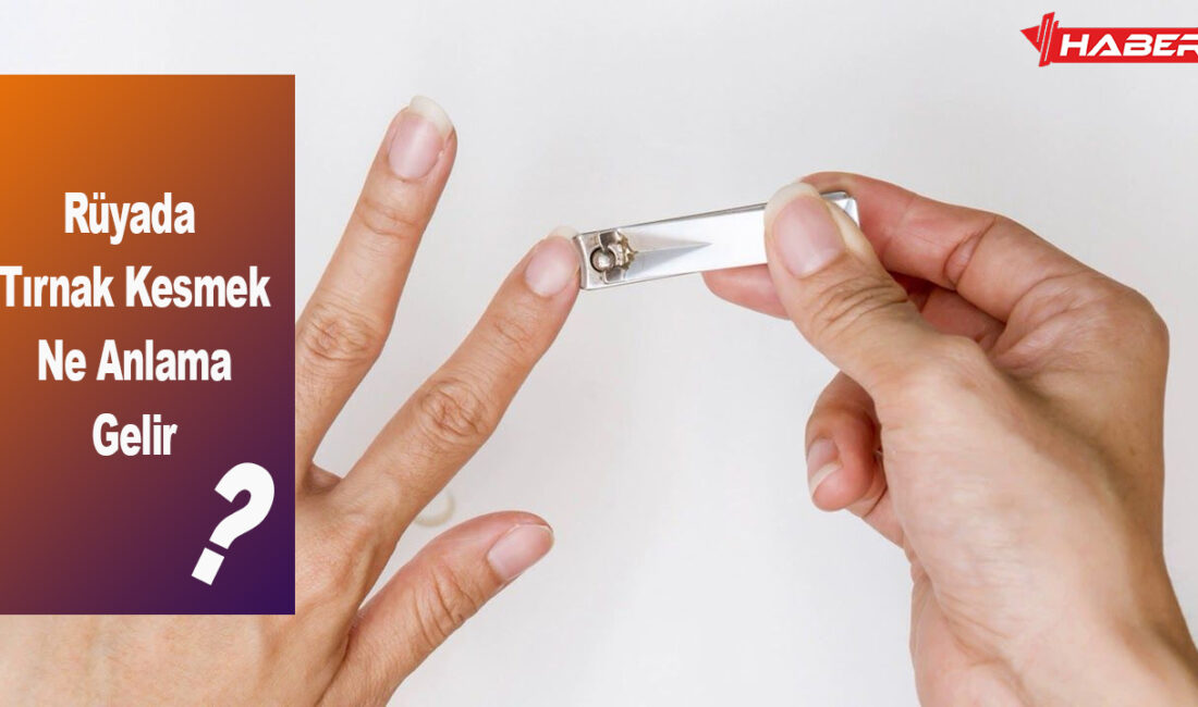 Tırnak kesmenin rüya yorumları; psikolojik, duygusal ve sağlık boyutlarıyla anlamını,