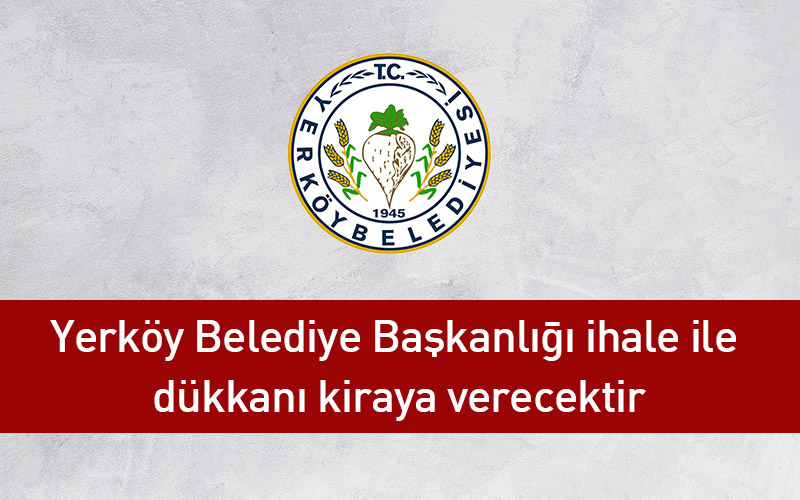 Yerköy Belediye Başkanlığı ihale ile dükkanı kiraya verecektir
