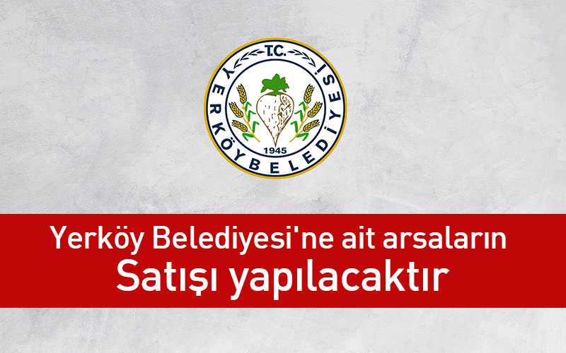 Yerköy Belediyesi’ne ait arsaların satışı yapılacaktır
