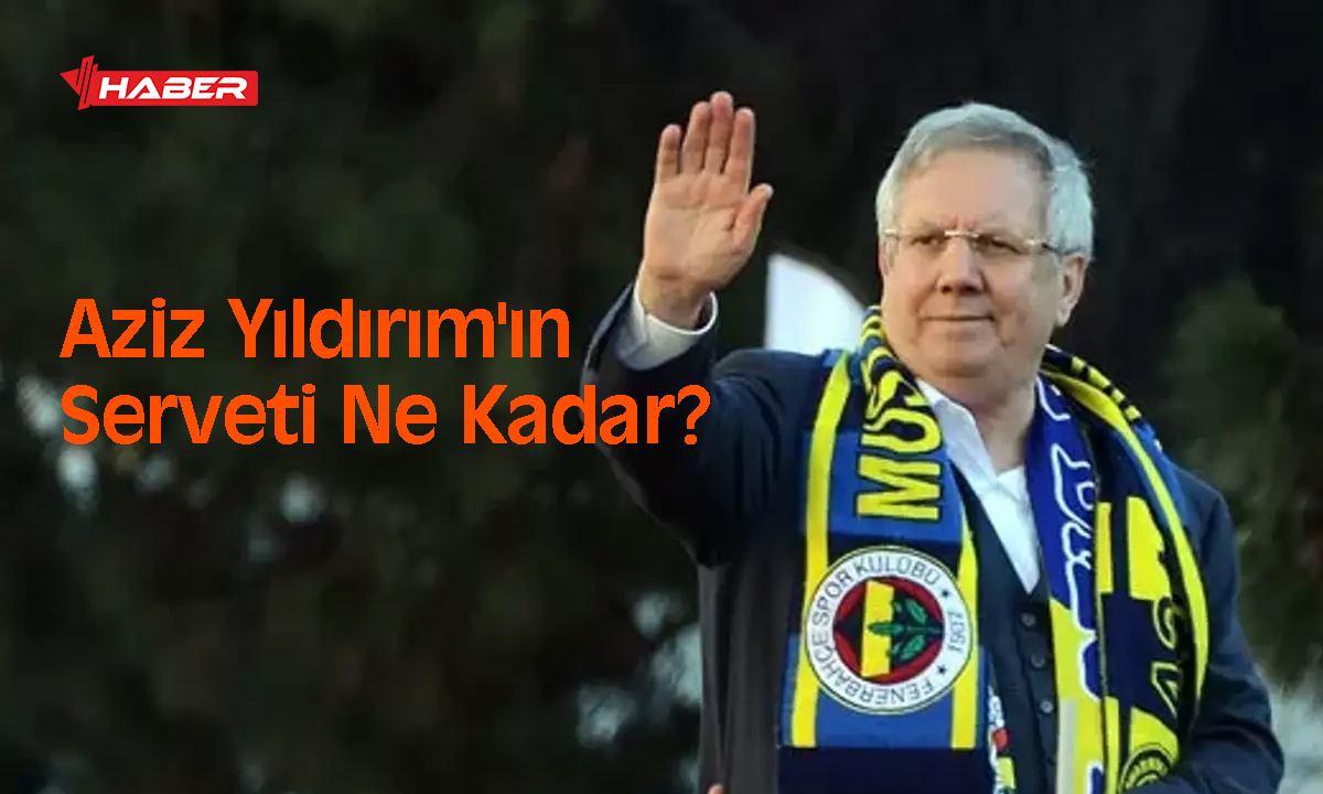 aziz yıldlrım serveti 2026