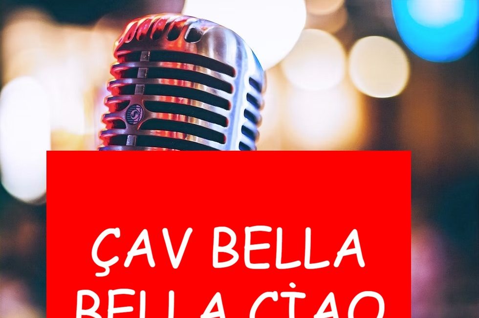 Bella Ciao ya da Türkiye’de bilinen adıyla Çav Bella, İtalyan