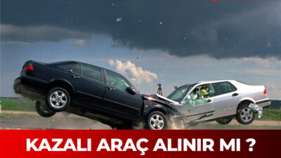 Kazalı araç satın almak, ikinci el araç piyasasında oldukça yaygın