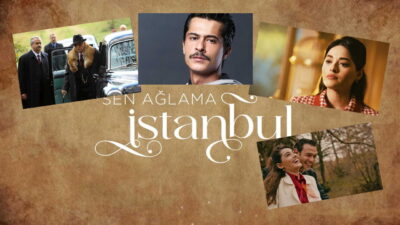 "Sen Ağlama İstanbul", Star TV ekranlarında yayınlanan, güçlü oyuncu kadrosu