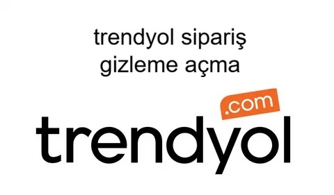 trendyol sipariş gizleme açma