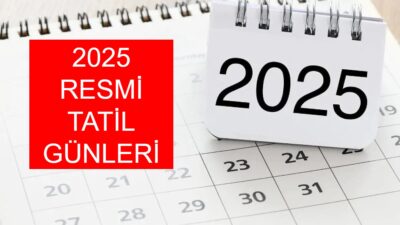 2025 yılı resmi tatil günleri merak edenler için işte detaylı