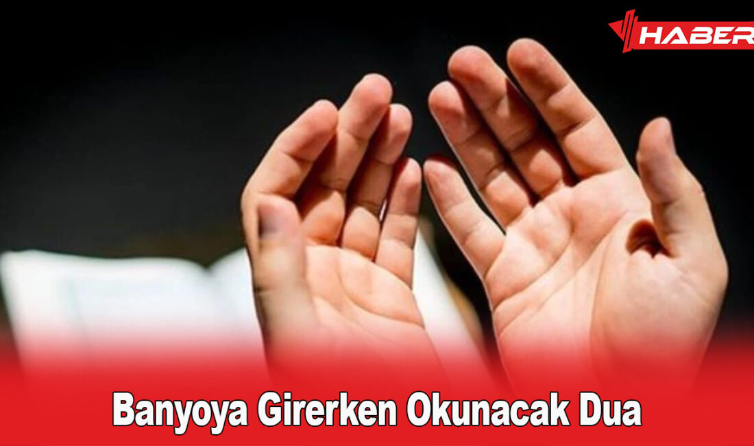 Banyoya girerken dua etmek,
