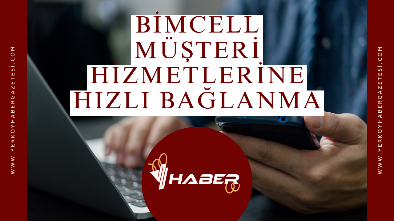 Bimcell Müşteri Hizmetlerine Hızlı Bağlanma