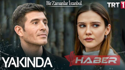 TRT 1’in büyük merakla beklenen yeni dizisi "Bir Zamanlar İstanbul",