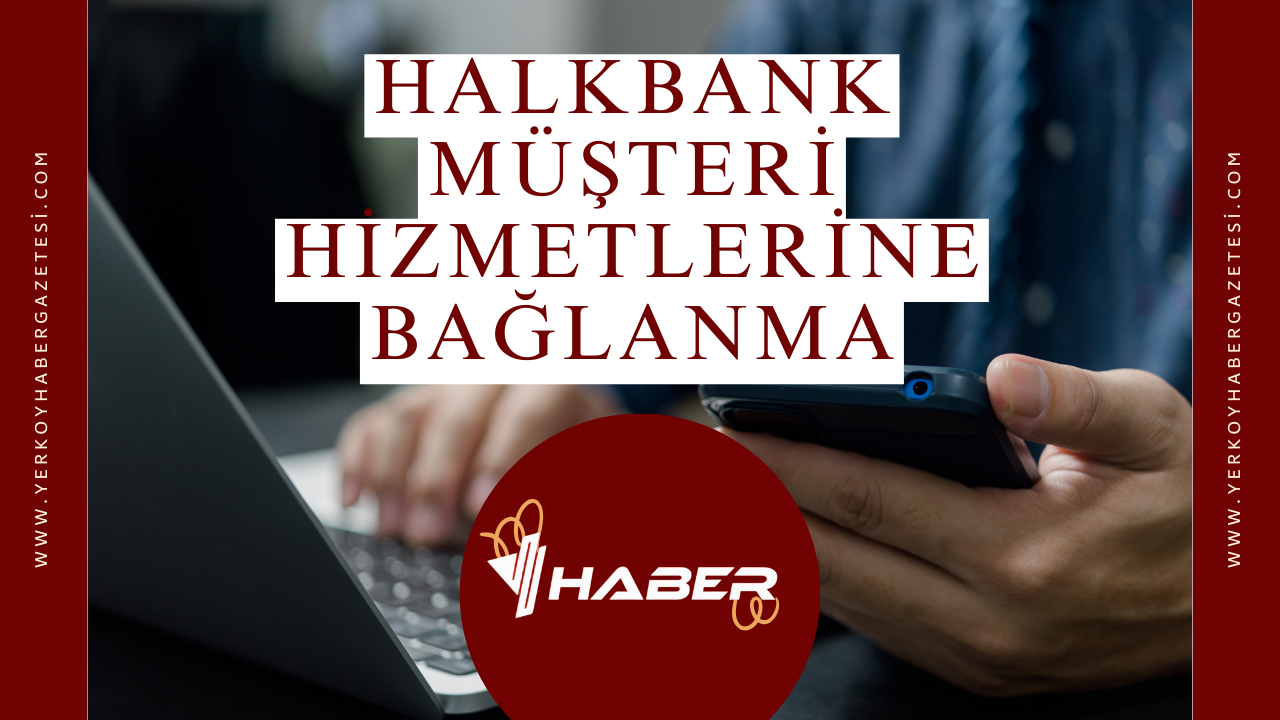 Halkbank Müşteri Hizmetlerine Bağlanma
