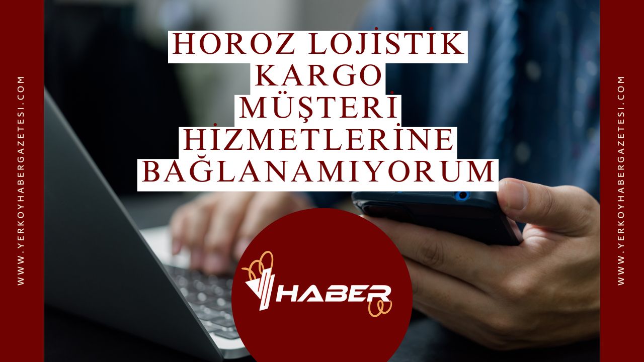 Horoz Lojistik Kargo Müşteri Hizmetlerine Hızlı Bağlanma