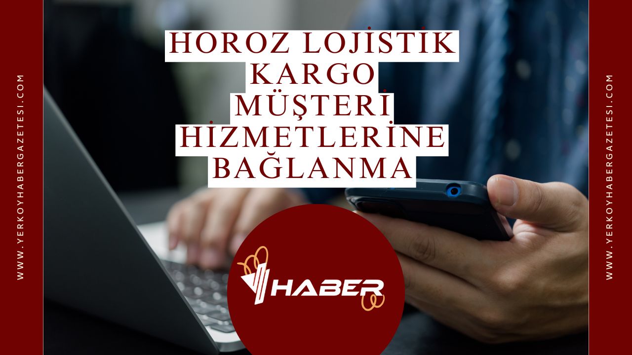 Horoz Lojistik Kargo Müşteri Hizmetlerine Hızlı Bağlanma
