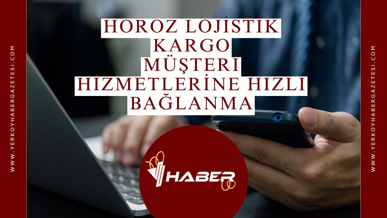 Horoz Lojistik Kargo Müşteri Hizmetlerine Hızlı Bağlanma