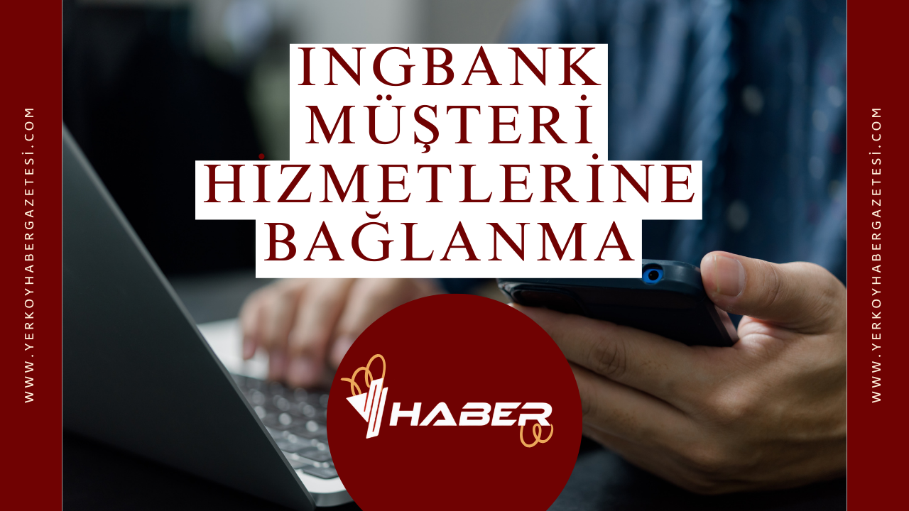 ING Bank Müşteri Hizmetlerine Bağlanma