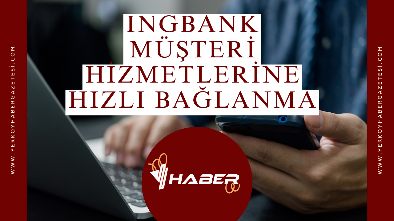 ING Bank Müşteri Hizmetlerine Hızlı Bağlanma