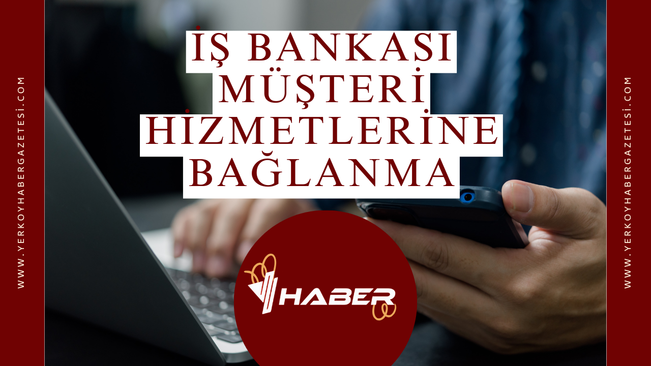 İş Bankası Müşteri Hizmetlerine Bağlanma