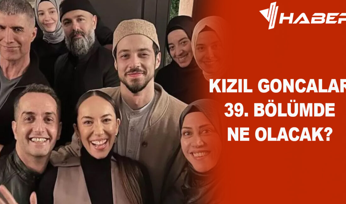 Kızıl Goncalar 39. bölümü,