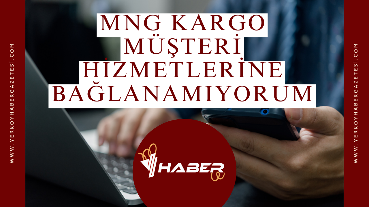 MNG Kargo Müşteri Hizmetlerine Bağlanamıyorum