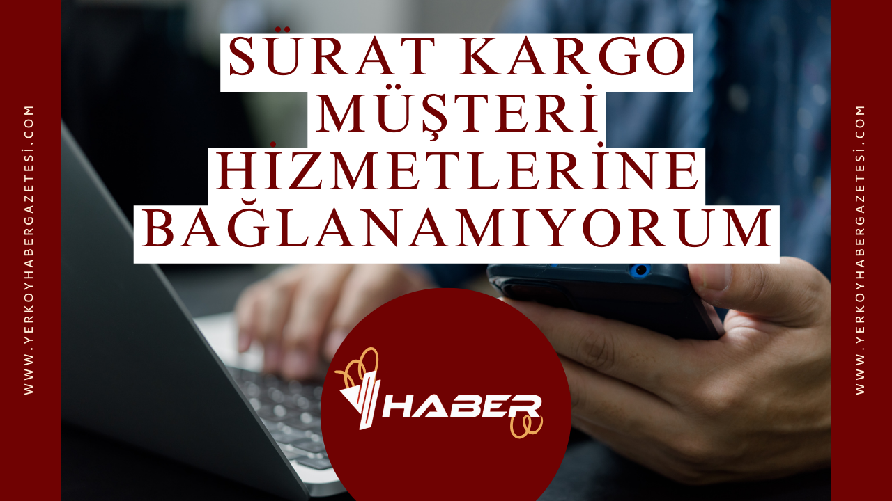 Sürat Kargo Müşteri Hizmetlerine Bağlanamıyorum