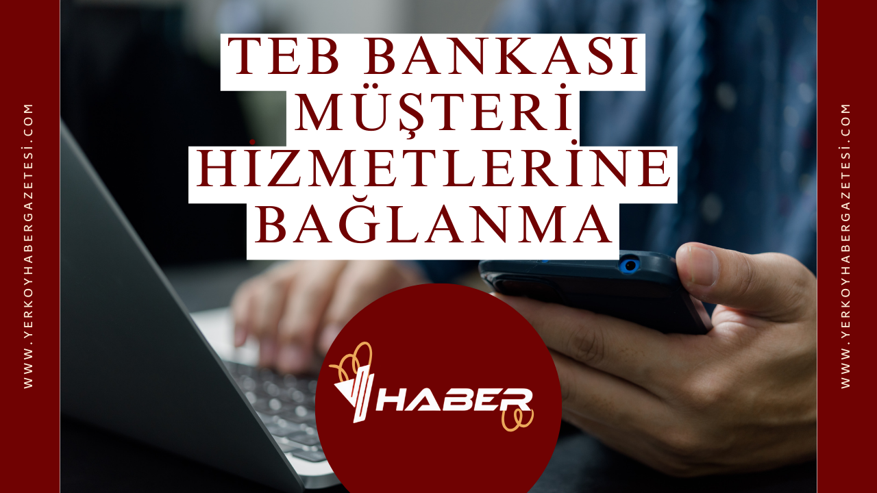 TEB Bankası Müşteri Hizmetlerine Bağlanma