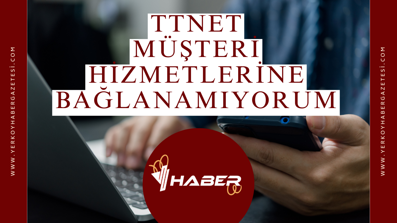 TTNET Müşteri Hizmetlerine Bağlanamıyorum