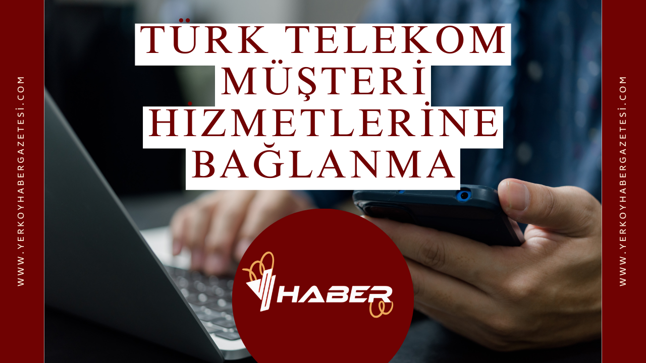 Türk Telekom Müşteri Hizmetlerine Bağlanma