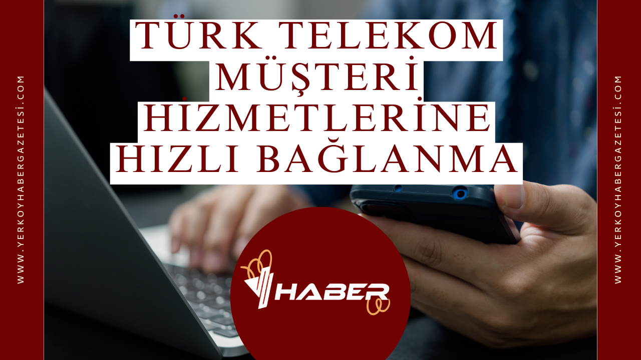 Türk Telekom Müşteri Hizmetlerine Hızlı Bağlanma