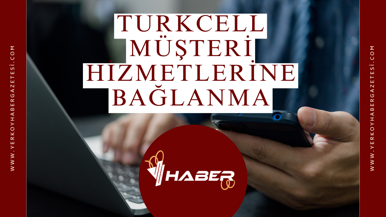 Turkcell Müşteri Hizmetlerine Bağlanma