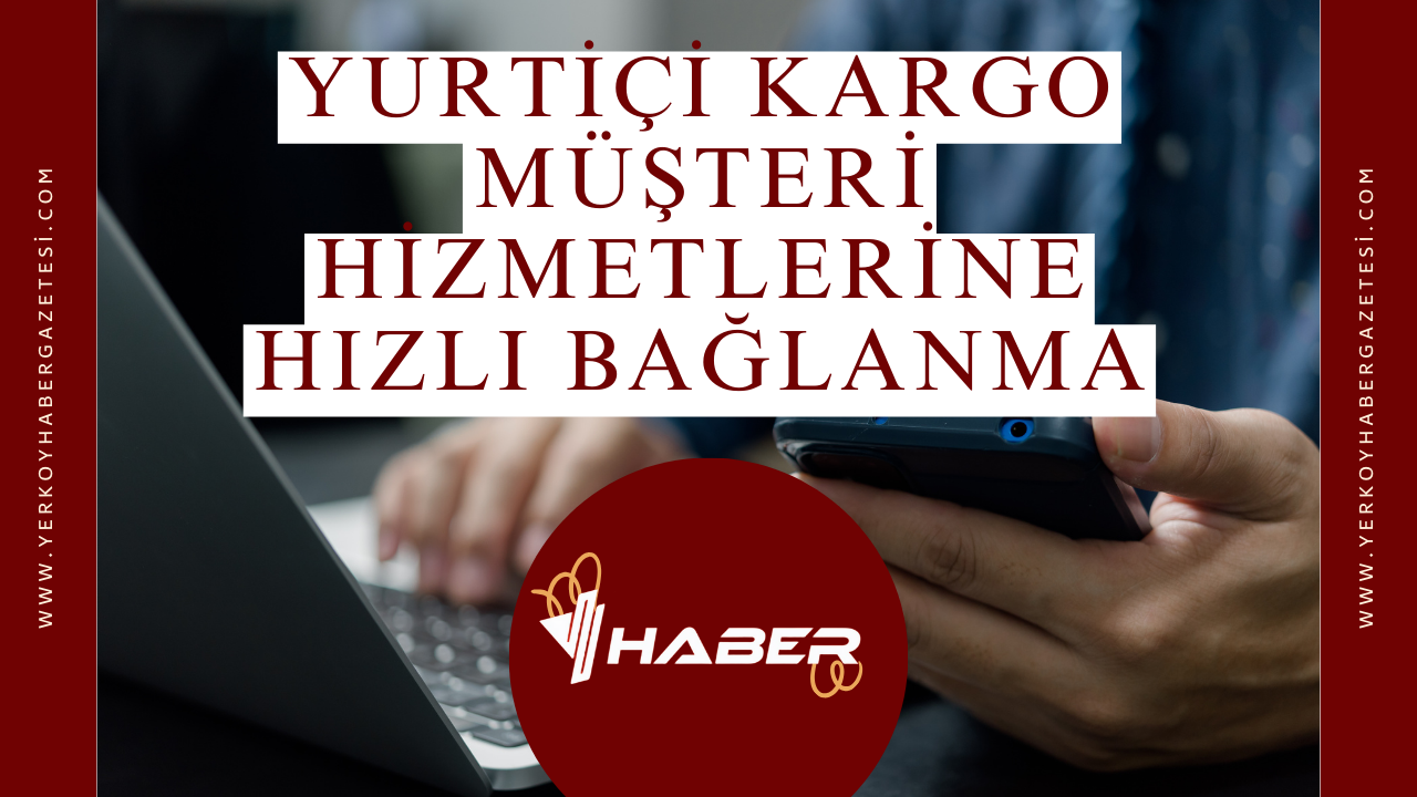 Yurtiçi Kargo Müşteri Hizmetlerine Hızlı Bağlanma