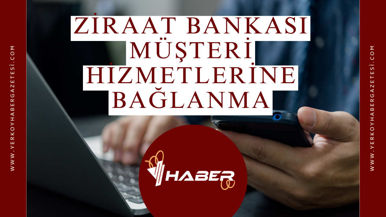 Ziraat Bankası Müşteri Hizmetlerine Bağlanma