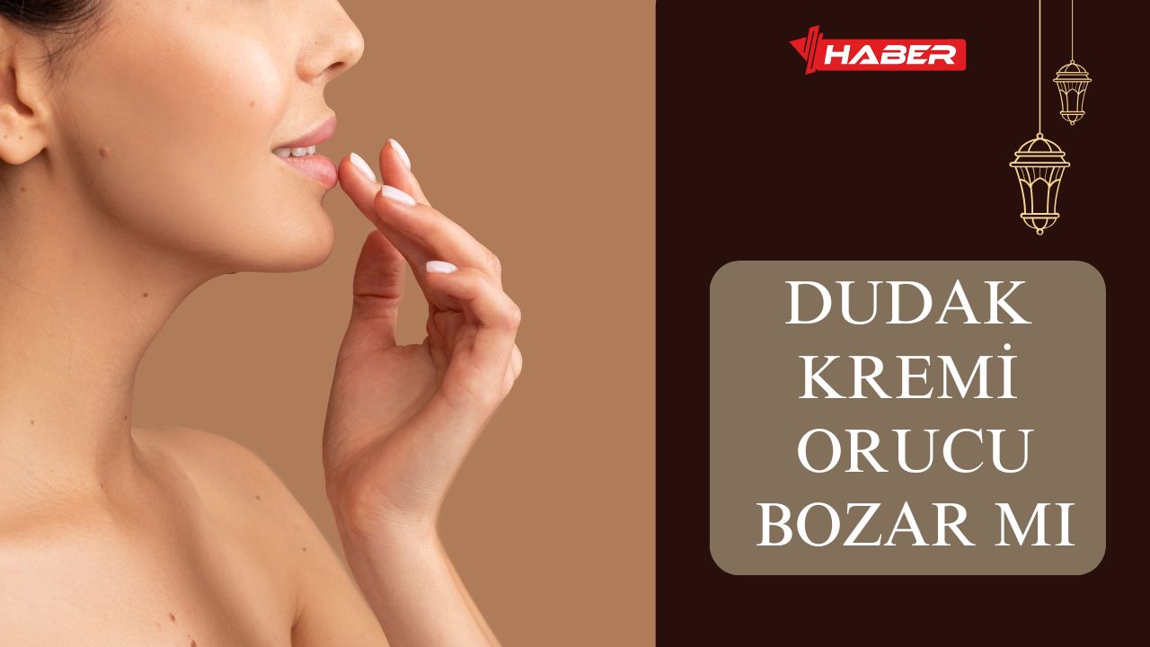 Dudak Kremi Orucu Bozar Mı