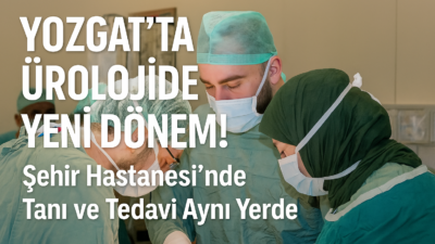 Yozgat Şehir Hastanesi’nde kurulan Üroloji Tanı Merkeziyle artık sevkler sona