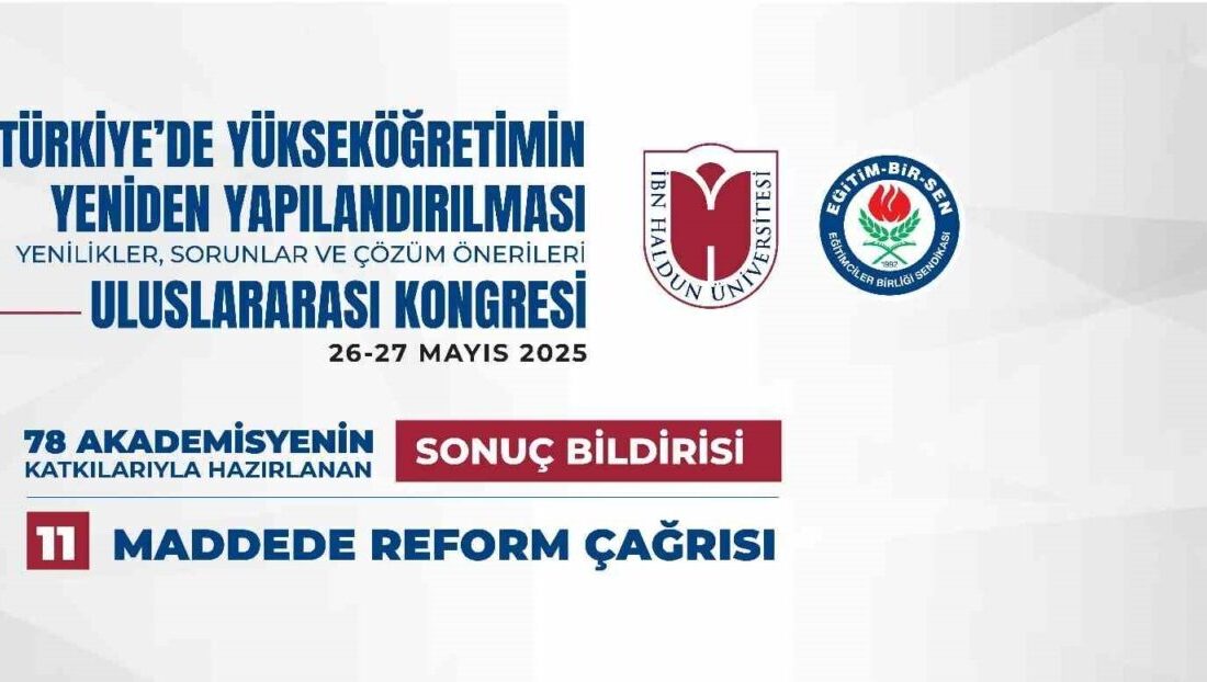 Türkiye’de Yükseköğretimin Yeniden Yapılandırılması: Yenilikler, Sorunlar ve Çözüm Önerileri Uluslararası Kongresi’nin sonuç bildirisi yayımlandı Ankara'da düzenlenen kongrede hazırlanan