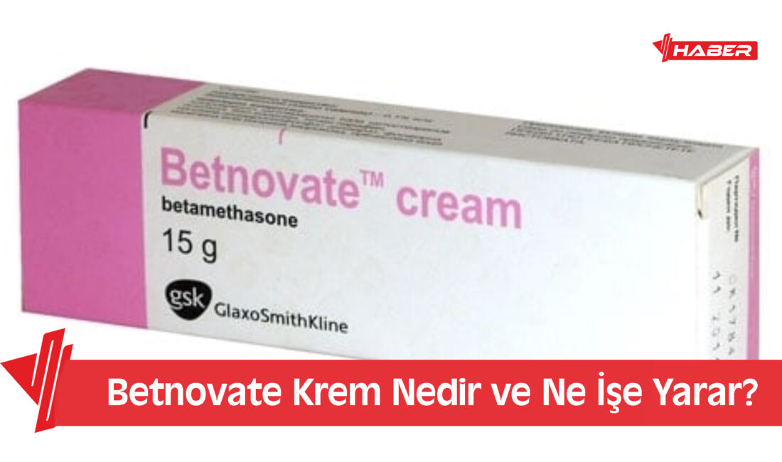 Betnovate krem, ciltte görülen egzama, sedef hastalığı, dermatit ve benzeri