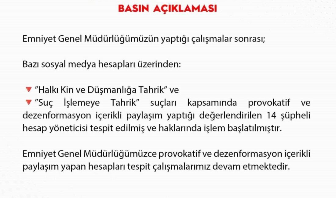 Emniyet Genel Müdürlüğü, provokatif ve dezenformasyon içerikli paylaşım yaptığı değerlendirilen