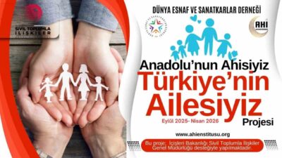 Dünya Esnaf ve Sanatkarlar Derneği, 'Aile Yılı'nda 'Anadolu'nun Ahisiyiz, Türkiye'nin
