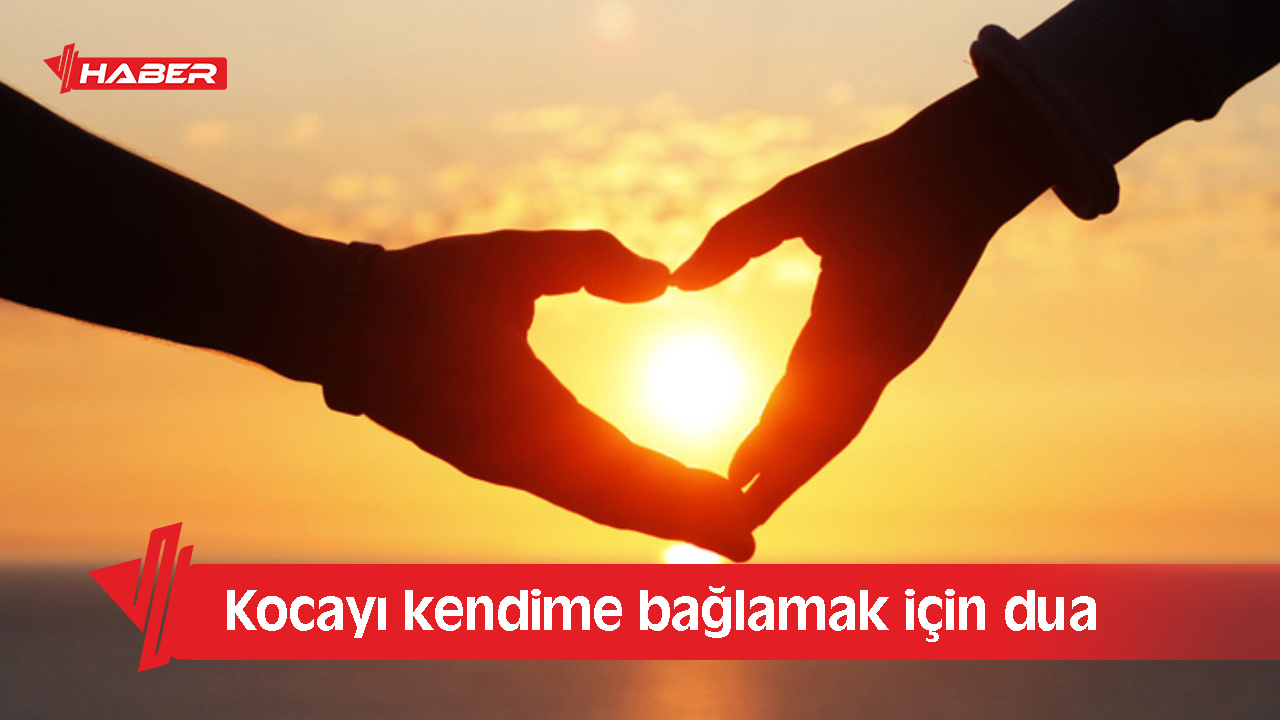 kocayı kendine bağlamak için dua