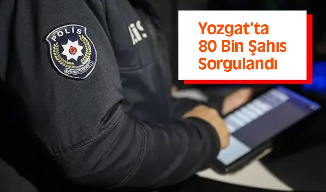 Yozgat İl Emniyet Müdürlüğü ekipleri, vatandaşların huzur ve güvenliğini sağlamak
