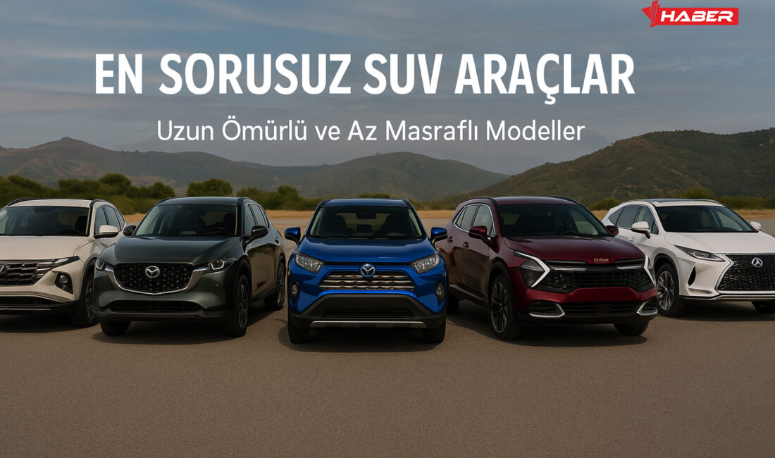 En sorunsuz SUV araçlar hangileri, hangi markalar ve modeller uzun