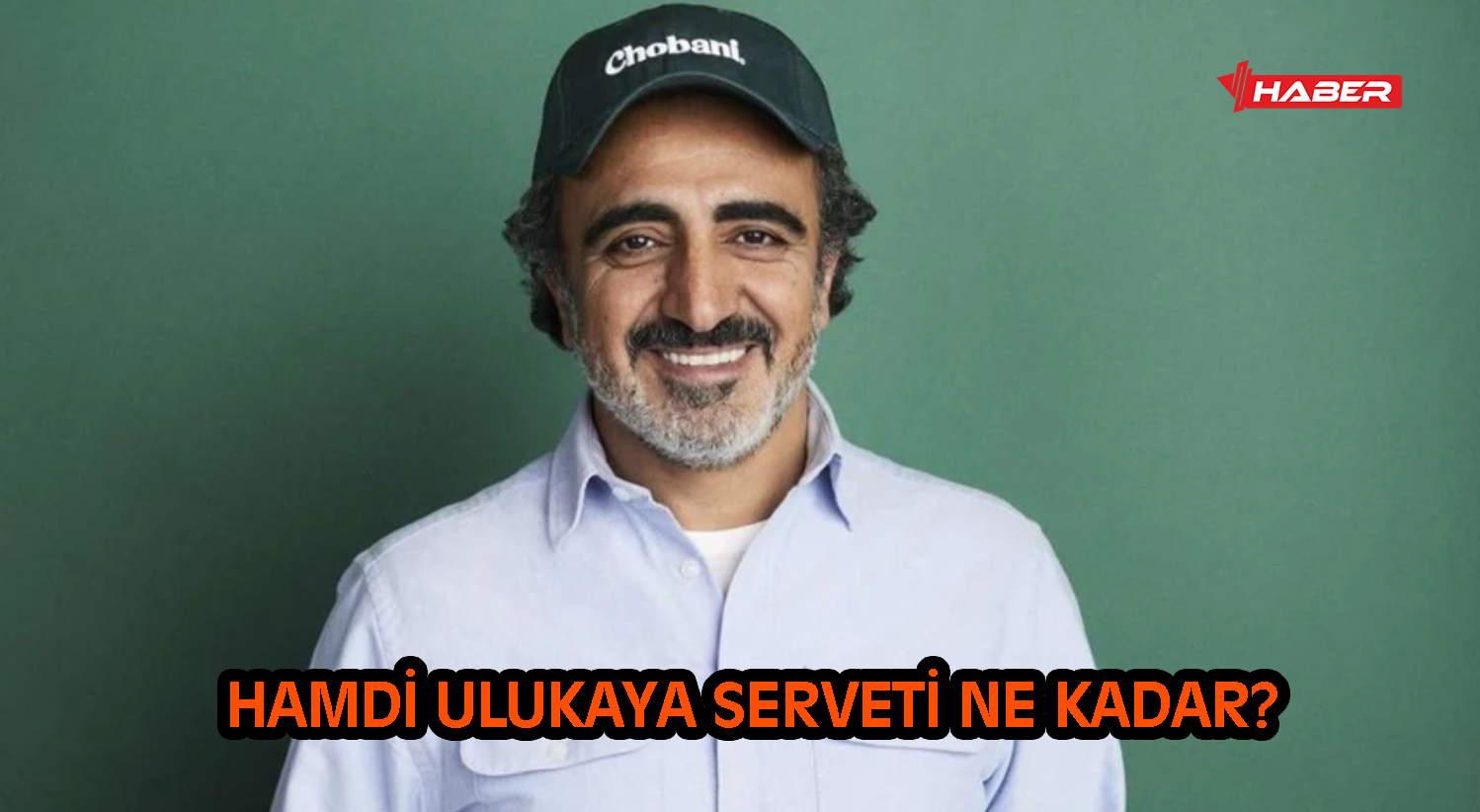 hamdi ulukaya mal varlığı