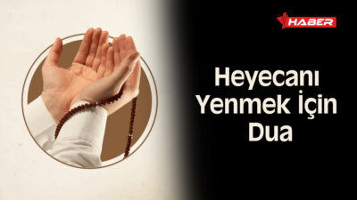 Heyecanı Yenmek İçin En Etkili Dua – Kalp Sükûnu ve