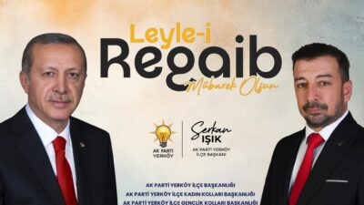 AK Parti Yerköy İlçe Başkanı Serkan Işık, Regaib Kandili dolayısıyla bir