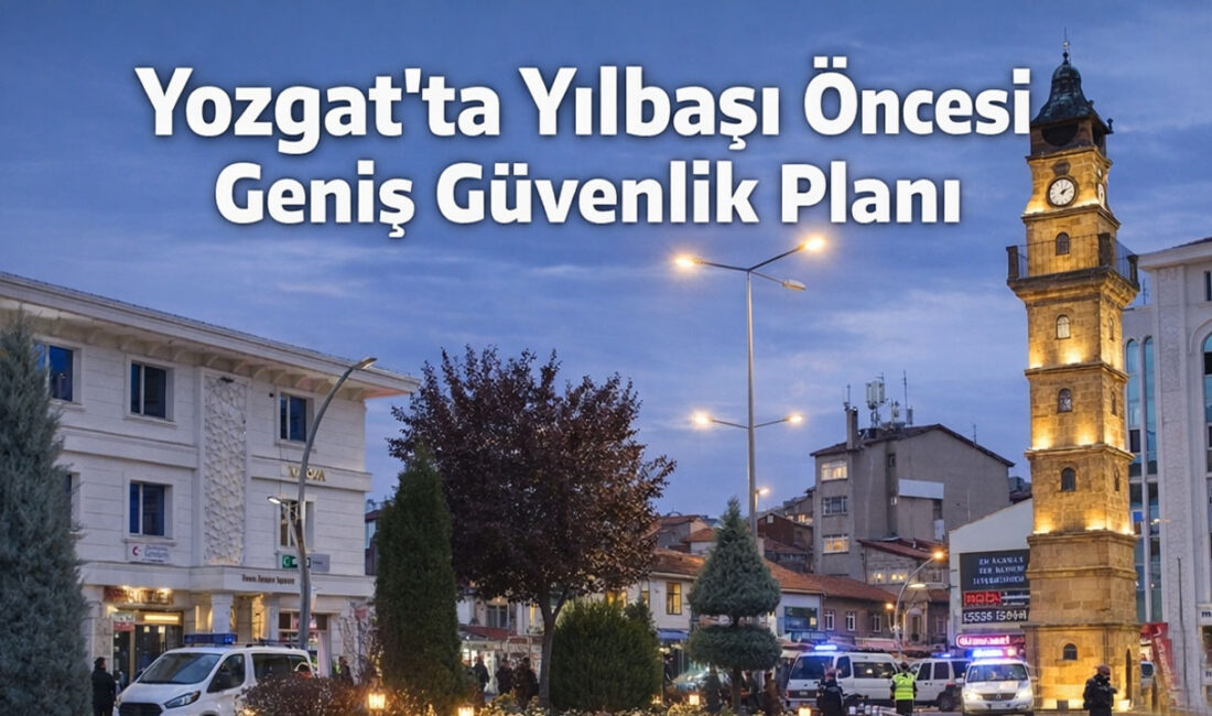 Yozgat’ta 2026 yılına huzur ve güven içinde girilmesi amacıyla il