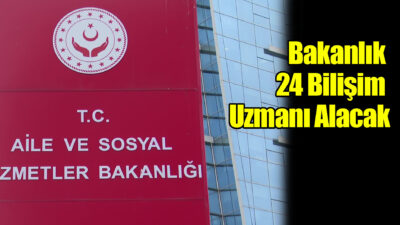 Aile ve Sosyal Hizmetler Bakanlığı 24 sözleşmeli bilişim personeli alımı
