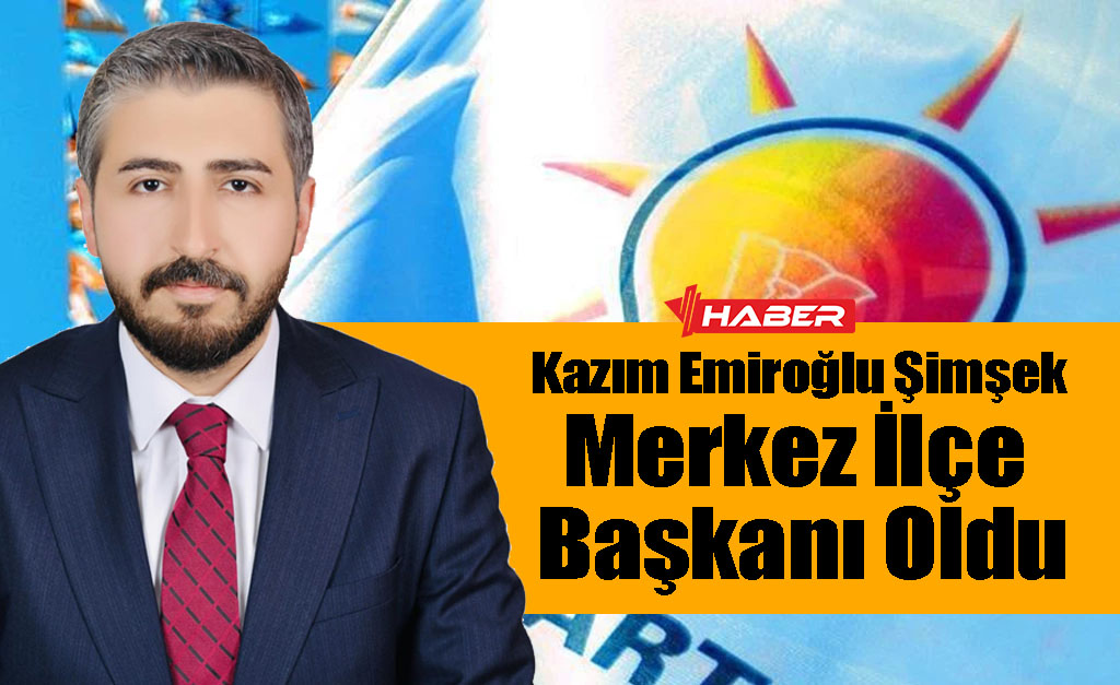 AK Parti Yozgat Merkez İlçe Başkanlığı görevine Yerköylü hemşerimiz Kazım