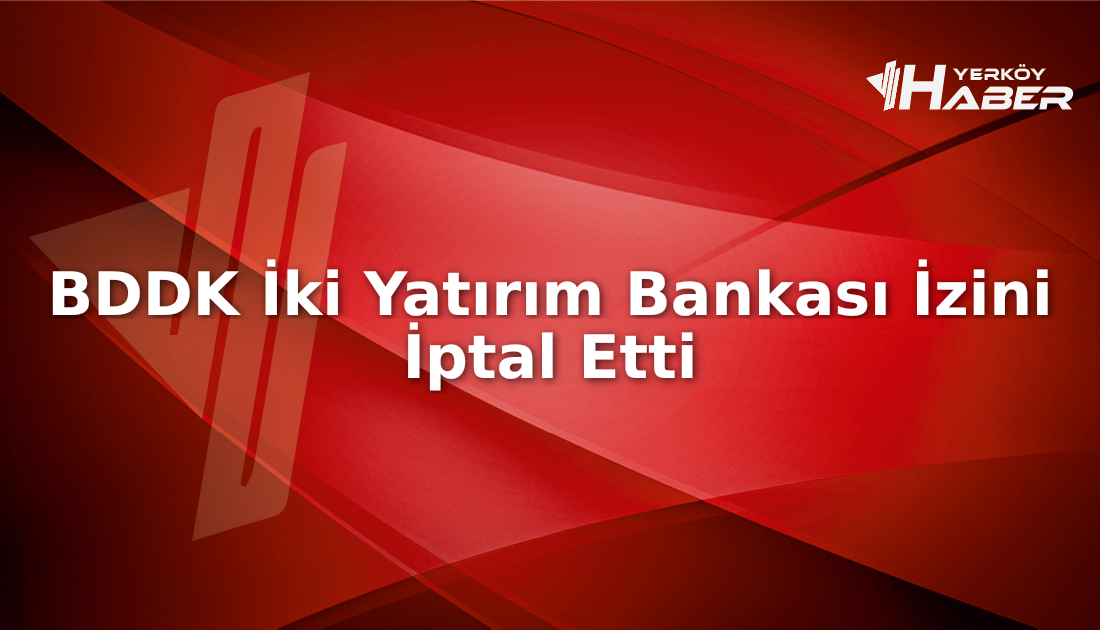 BDDK'nın iki yatırım bankasının kuruluş iznini iptali sektörde şok etkisi
