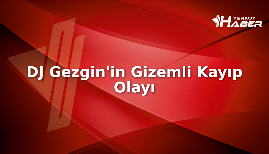 DJ Gezgin Mehmet Karahan'ın kayboluşunun gizemi ve Müge Anlı'daki son