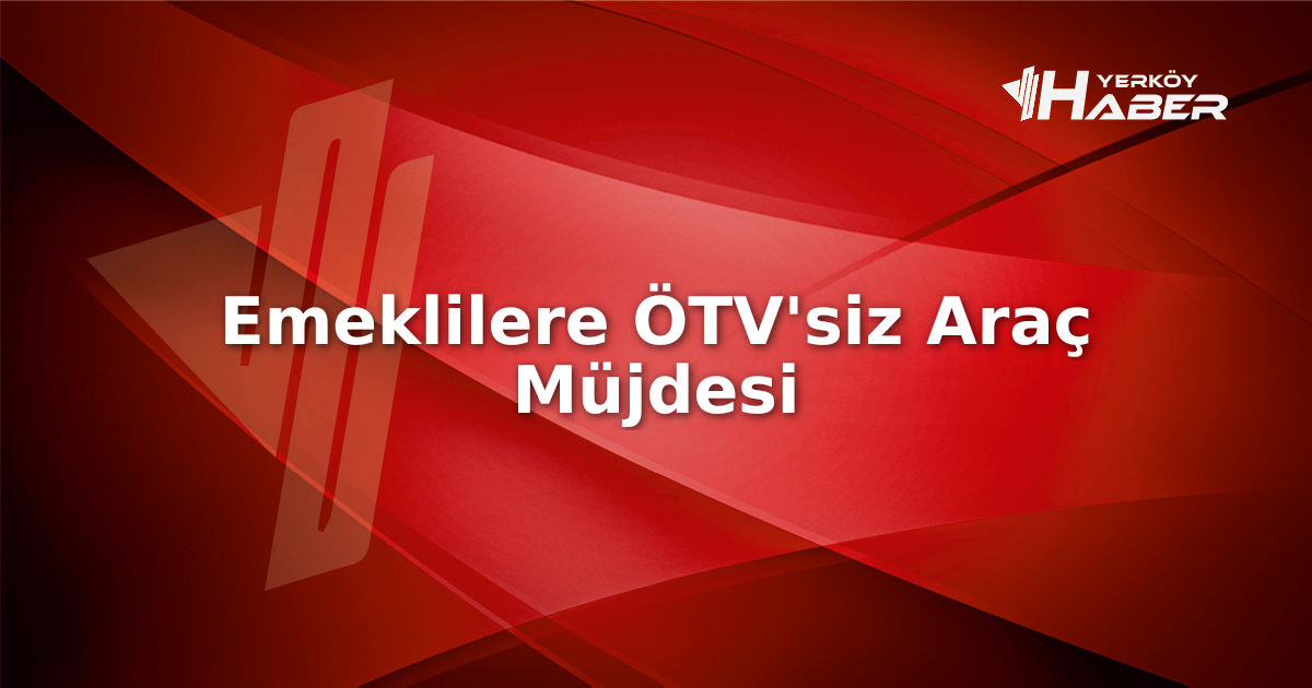 Emekliye ÖTV'siz araç düzenlemesi gündemde. Kanun Meclis'te bekliyor. Tüm detaylar